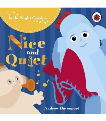 Bbc Children's Books In the Night Garden: Nice and Quiet