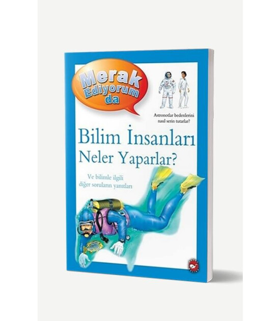 Merak Ediyorum Da Bilim İnsanları Neler Yaparlar?