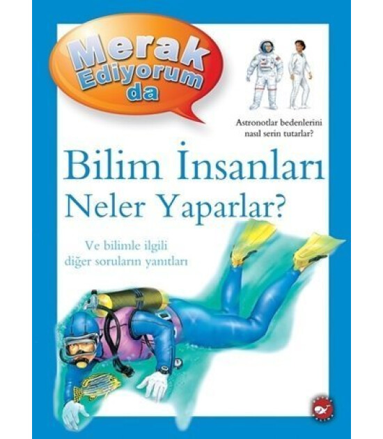 Merak Ediyorum Da Bilim İnsanları Neler Yaparlar?