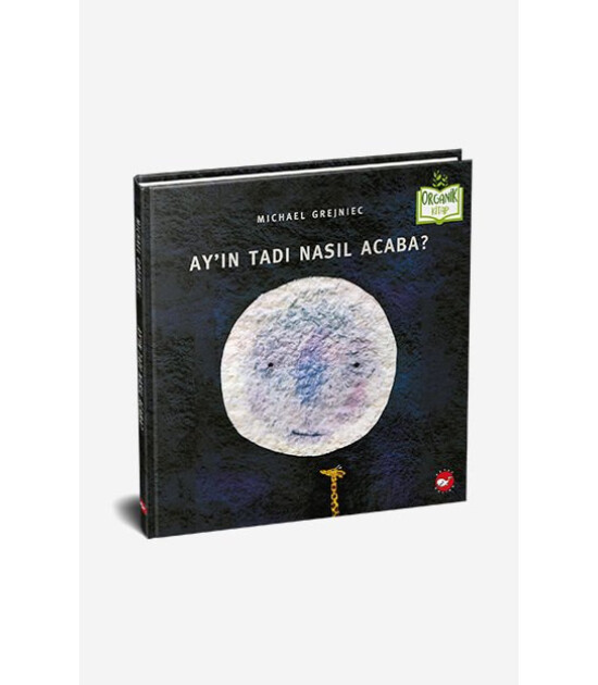 Ay'ın Tadı Nasıl Acaba? (Organik Kitap)