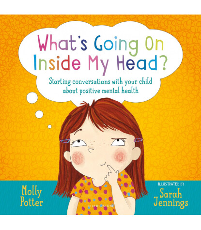 Bloomsburry What's Going On Inside My Head? : Starting conversations with your child about positive mental health