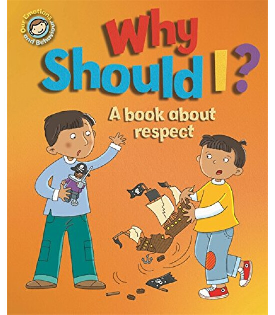 Franklin Watts Our Emotions And Behaviour: Why Should I?: A Book About Respect
