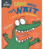 Franklin Watts Behaviour Matters: Croc Needs To Wait - A Book About Patience