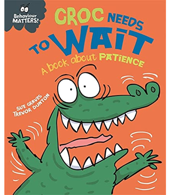 Franklin Watts Behaviour Matters: Croc Needs To Wait - A Book About Patience