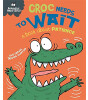 Franklin Watts Behaviour Matters: Croc Needs To Wait - A Book About Patience