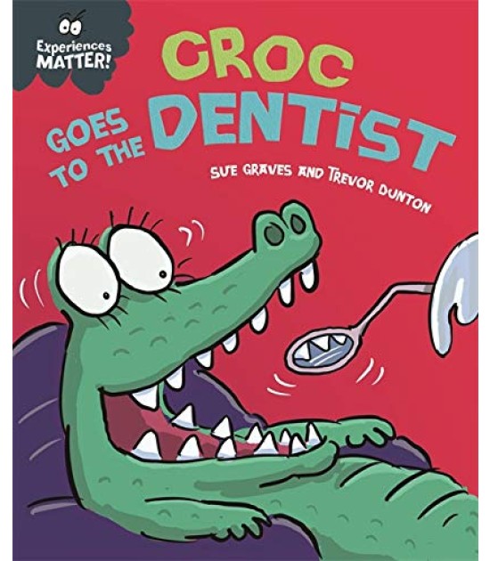 Franklin Watts Experiences Matter: Croc Goes to the Dentist