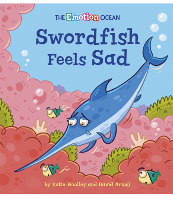 Franklin Watts The Emotion Ocean: Swordfish Feels Sad