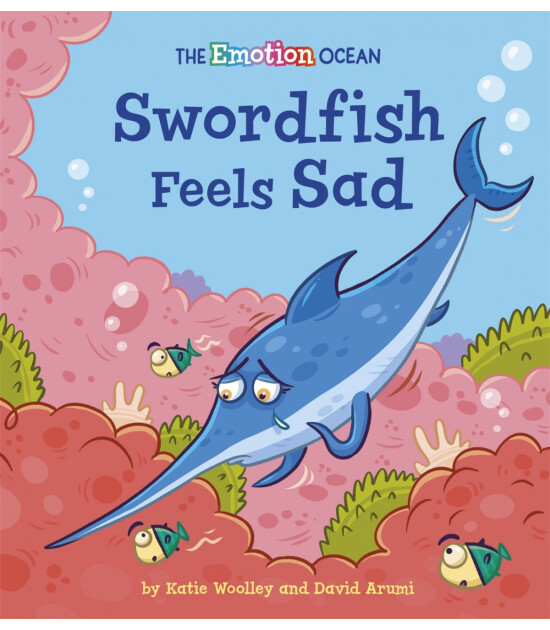 Franklin Watts The Emotion Ocean: Swordfish Feels Sad