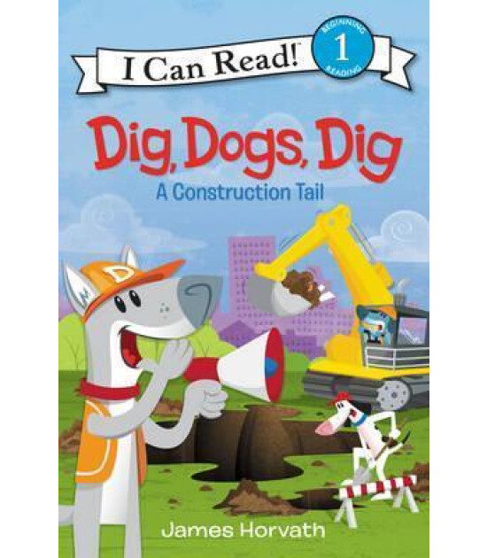 Harper Collins Dig, Dogs, Dig: A Construction Tail