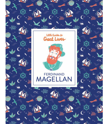 Laurence King Publishing Little Guides to Great Lives- Ferdinand Magellan