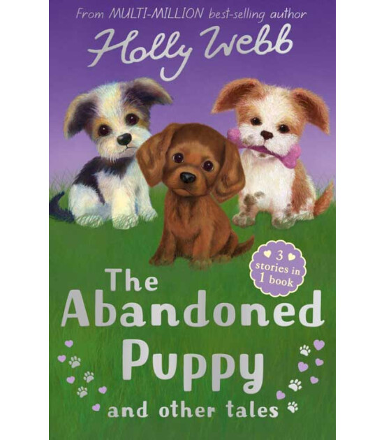 Little Tiger Press Holly Webb Animal Stories: The Abandoned Puppy and Other Tales (The Abandoned Puppy, 
The Puppy Who Was Left Behind, The Scruffy Puppy)
