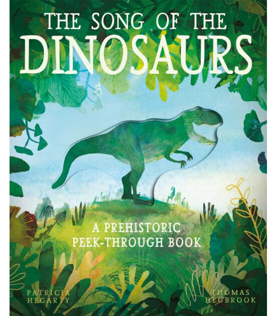 Little Tiger Press The Song of the Dinosaurs : A Prehistoric Peek-Through Book