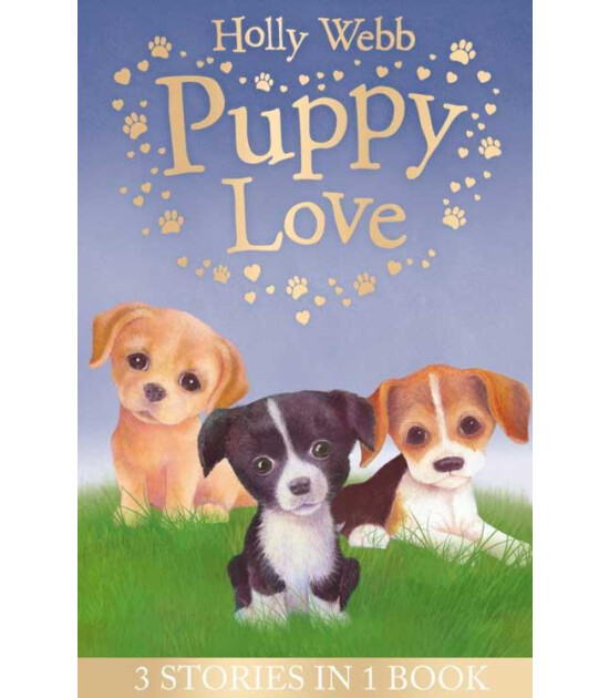 Little Tiger Press Holly Webb Animal Stories: Puppy Love : Lucy the Poorly Puppy, Jess the Lonely Puppy, Ellie the Homesick Puppy