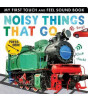 Little Tiger Press Noisy Things That Go (My First Touch and Feel Sound Book)