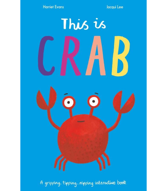 Little Tiger Press This is Crab : A gripping, tipping, nipping interactive book