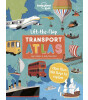 Lonely Planet Kids Lift the Flap Transport Atlas