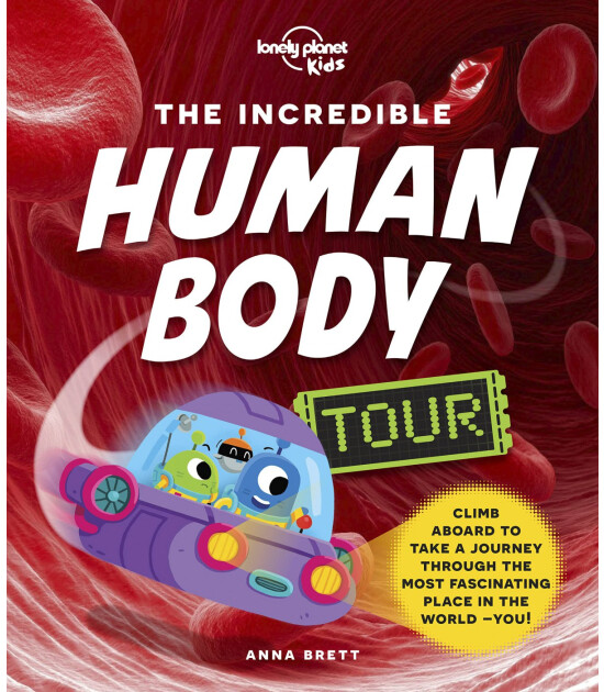 Lonely Planet Kids The Incredible Human Body Tour