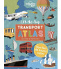 Lonely Planet Kids Lift the Flap Transport Atlas