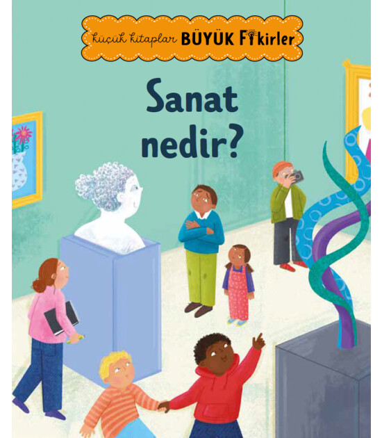 Megakids Yayıncılık Küçük Kitaplar Büyük Fikirler: Sanat Nedir?