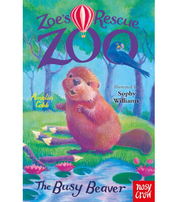 Nosy Crow Zoe's Rescue Zoo: The Busy Beaver