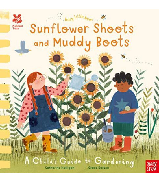 Nosy Crow National Trust Busy Little Bees: Sunflower Shoots and Muddy Boots - A Child's Guide to Gardening