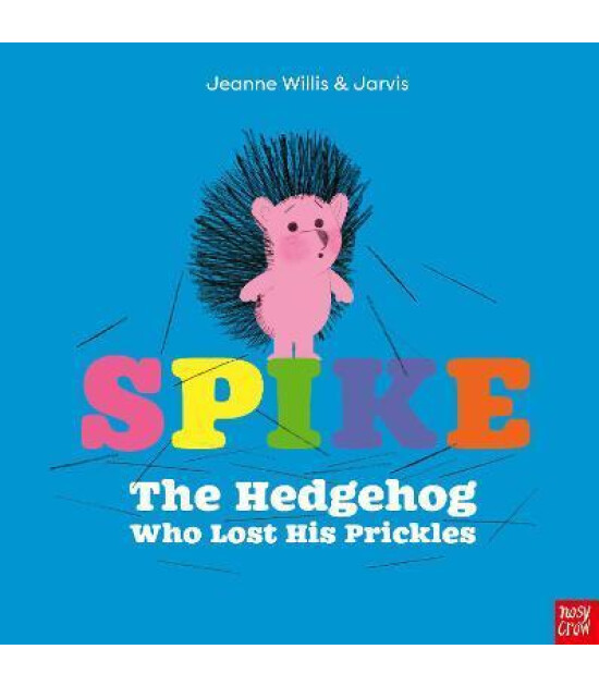 Nosy Crow Spike: The Hedgehog Who Lost His Prickles