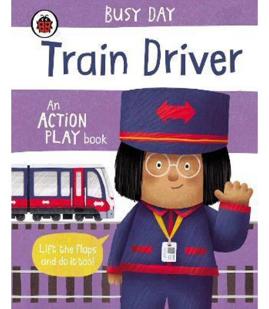 Penguin Random House Children's Uk Busy Day: Train Driver : An action play book