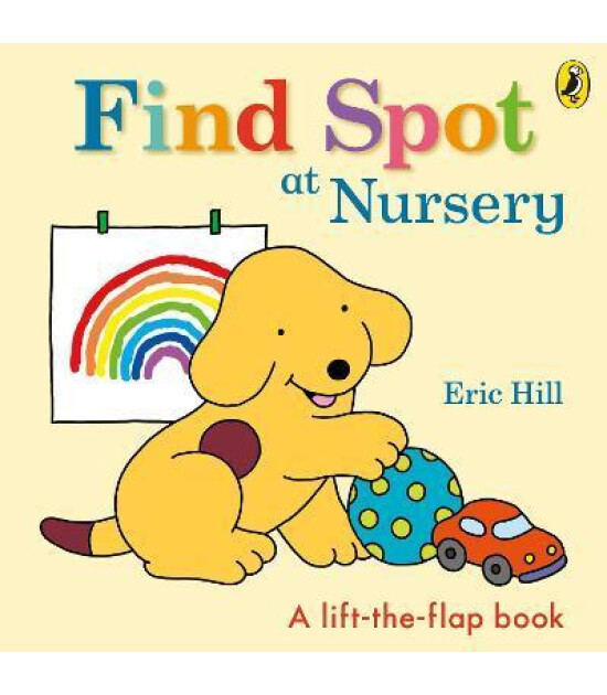 Penguin Random House Children's Uk Find Spot at Nursery : A Lift-the-Flap Story