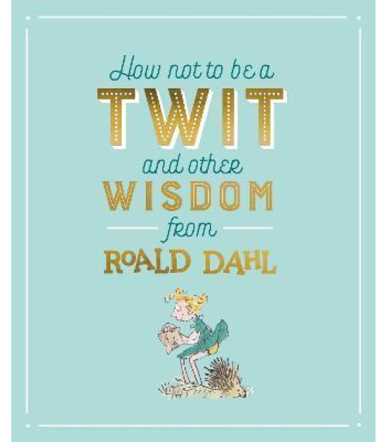 Penguin Random House Children's UK How Not To Be A Twit and Other Wisdom from Roald Dahl