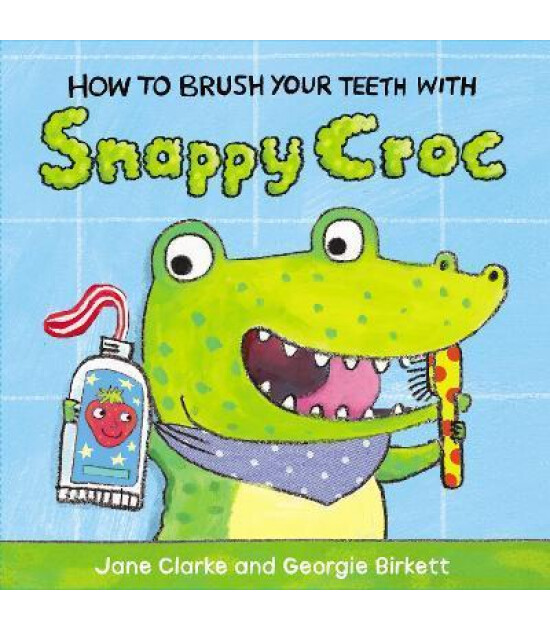 Penguin Random House Children's Uk How to Brush Your Teeth with Snappy Croc