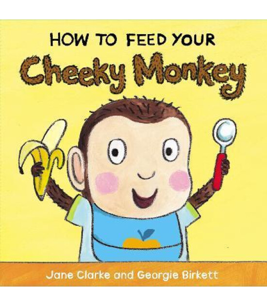 Penguin Random House Children's Uk How to Feed Your Cheeky Monkey