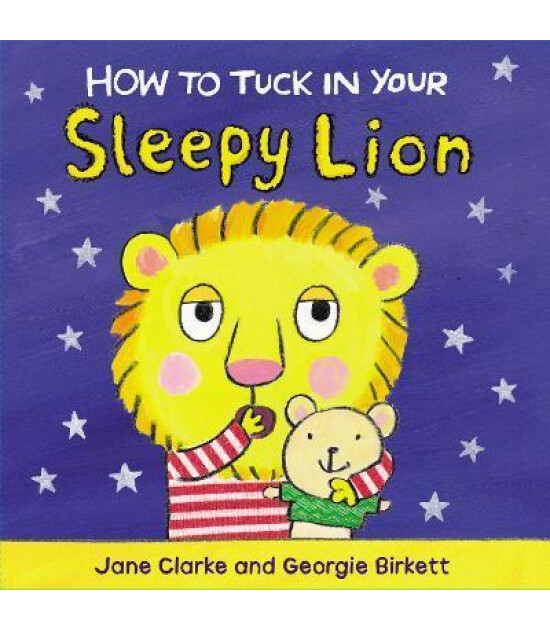 Penguin Random House Children's Uk How to Tuck In Your Sleepy Lion