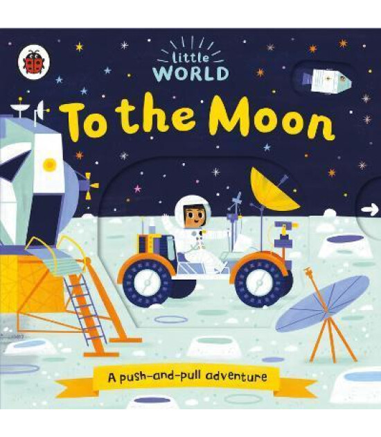 Penguin Random House Children's Uk Little World: To the Moon : A push-and-pull adventure