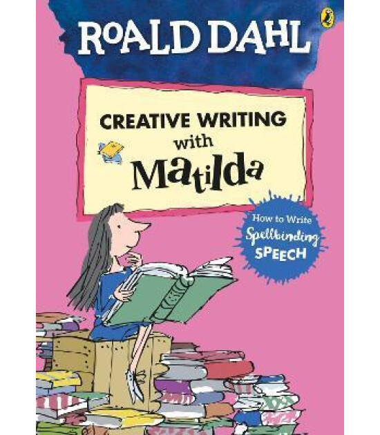 Penguin Random House Children's UK Roald Dahl's Creative Writing with Matilda: How to Write Spellbinding Speech
