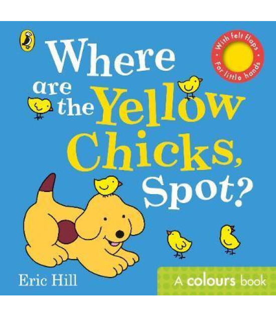 Penguin Random House Children's Uk Where are the Yellow Chicks, Spot? : A colours book with felt flaps