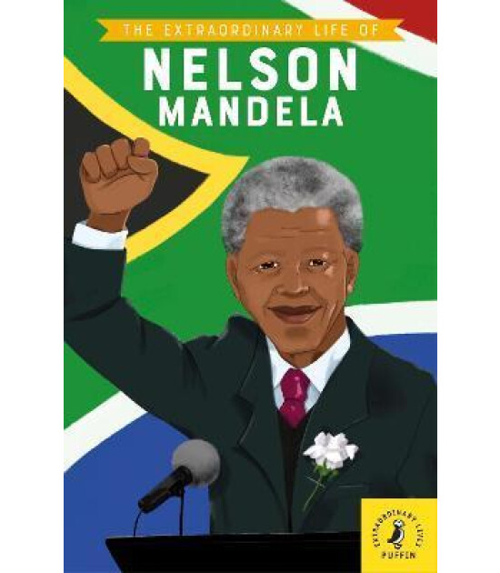 Puffin The Extraordinary Life of Nelson Mandela
