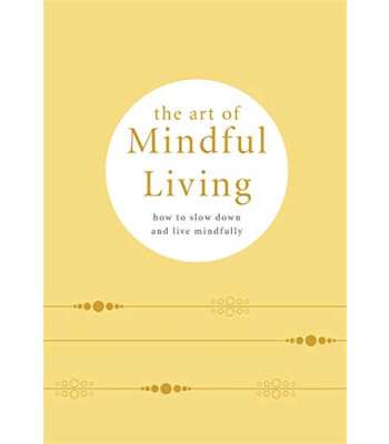 Pyramid The Art of Mindful Living : How to Slow Down and Live Mindfully