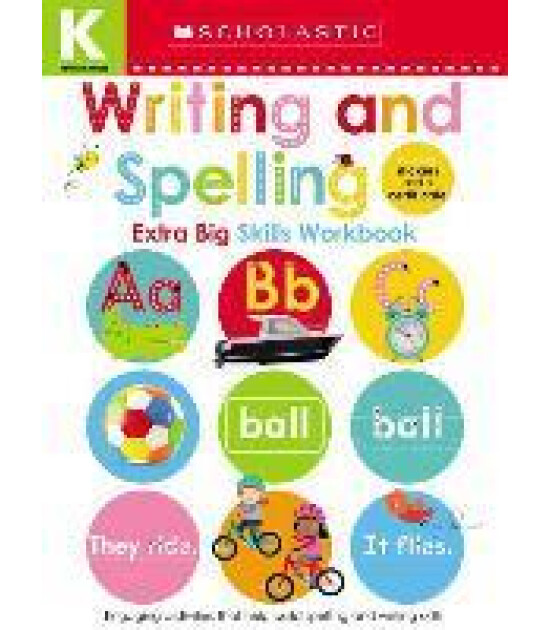 Scholastic Classics Writing and Spelling Kindergarten Workbook: Scholastic Early Learners (Extra Big Skills Workbook)
