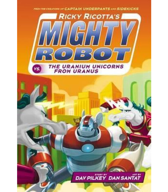 Scholastic Classics Ricky Ricotta's Mighty Robot vs The Uranium Unicorns from Uranus