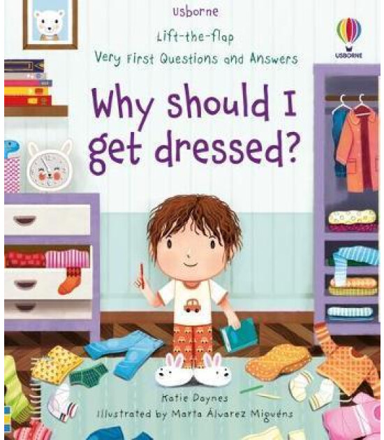 Usborne Very First Questions and Answers Why should I get dressed?