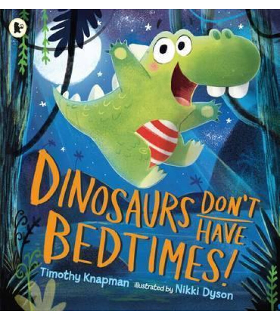 Walker Books Dinosaurs Don't Have Bedtimes!