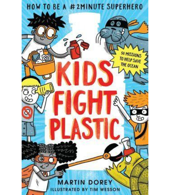 Walker Books Kids Fight Plastic : How to be a 2minutesuperhero