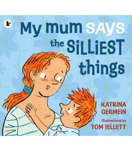 Walker Books My Mum Says the Silliest Things