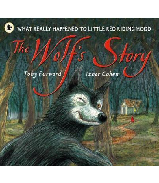 Walker Books The Wolf's Story : What Really Happened to Little Red Riding Hood