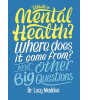 Wayland What is Mental Health? Where does it come from? And Other Big Questions