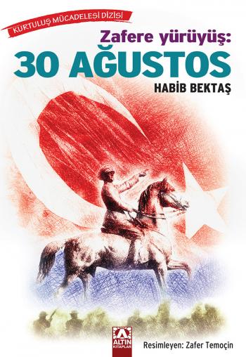 Altın Kitaplar ZAFERE Y&Uuml;R&Uuml;Y&Uuml;Ş: 30 AĞUSTOS