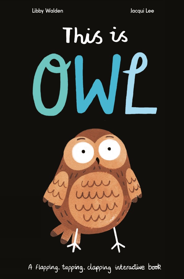 Little Tiger Press This is Owl : A flapping, tapping, clapping interactive book