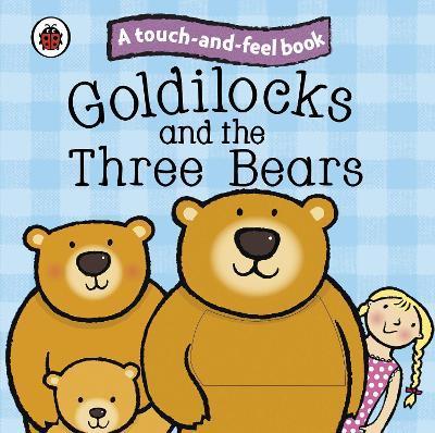 Penguin Random House Children's Uk Goldilocks and the Three Bears: Ladybird Touch and Feel Fairy Tales
